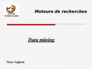 Moteurs de recherches Data mining Nizar Jegham Sommaire