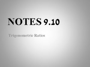 NOTES 9 10 Trigonometric Ratios Table of Trigonometric