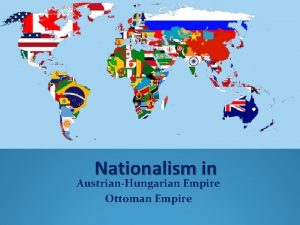 Nationalism in AustrianHungarian Empire Ottoman Empire Nationalism Pride