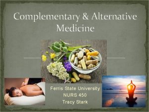 Complementary Alternative Medicine Ferris State University NURS 450