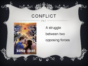 CONFLICT A struggle between two opposing forces EXTERNAL