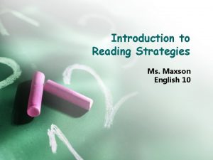 Introduction to Reading Strategies Ms Maxson English 10