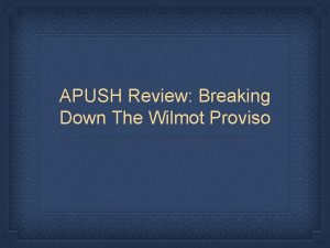 APUSH Review Breaking Down The Wilmot Proviso The