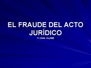 EL FRAUDE DEL ACTO JURDICO 11 AVA CLASE