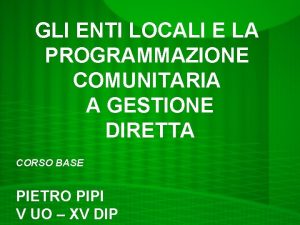 GLI ENTI LOCALI E LA PROGRAMMAZIONE COMUNITARIA A