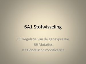 6 A 1 Stofwisseling B 5 Regulatie van