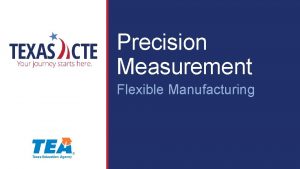 Precision Measurement Flexible Manufacturing Copyright Texas Education Agency