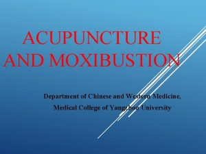 ACUPUNCTURE AND MOXIBUSTION Department of Chinese and Western