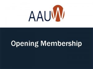 Opening Membership AAUW Mission Vision and Values Mission