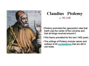 Claudius Ptolemy c 90 168 Ptolemy promoted the