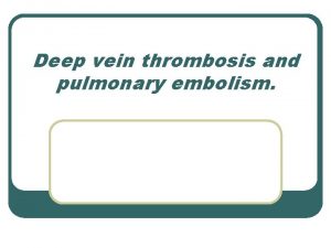 Deep vein thrombosis and pulmonary embolism Homeostasis l