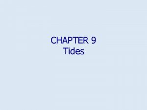 CHAPTER 9 Tides Overview n n n Rhythmic