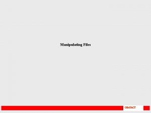 Manipulating Files ORAFACT Directory Manipulation Standard manipulation commands