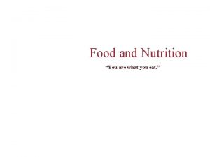 Food and Nutrition You are what you eat