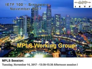 IETF 100 Singapore November 2017 MPLS Working Group
