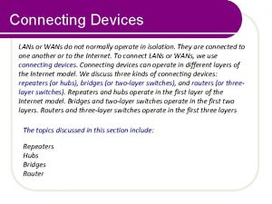 Connecting Devices LANs or WANs do not normally