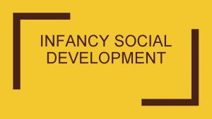 INFANCY SOCIAL DEVELOPMENT Attachment Attachment an active and