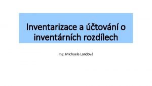 Inventarizace a tovn o inventrnch rozdlech Ing Michaela