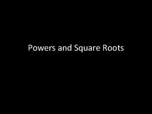 Powers and Square Roots Powers Sometimes numbers multiply