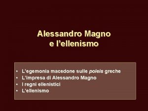 Alessandro Magno e lellenismo Legemonia macedone sulle poleis