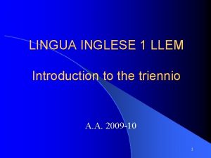 LINGUA INGLESE 1 LLEM Introduction to the triennio