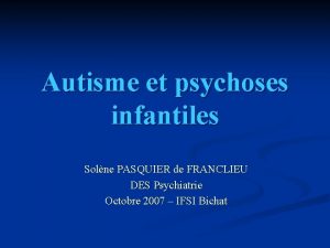 Autisme et psychoses infantiles Solne PASQUIER de FRANCLIEU