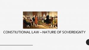 CONSTIUTIONAL LAW NATURE OF SOVEREIGNTY What is sovereignty