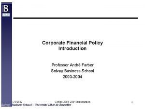 Corporate Financial Policy Introduction Professor Andr Farber Solvay