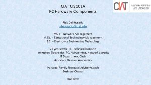 CIAT CIS 101 A PC Hardware Components Rick