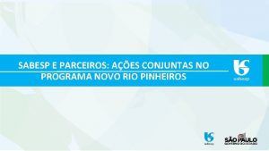 SABESP E PARCEIROS AES CONJUNTAS NO PROGRAMA NOVO