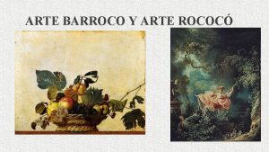 ARTE BARROCO Y ARTE ROCOC EL ARTE BARROCO