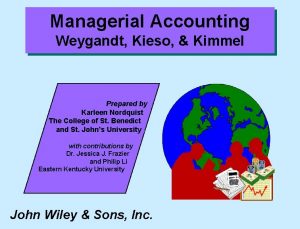 Managerial Accounting Weygandt Kieso Kimmel Prepared by Karleen