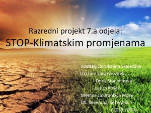 Razredni projekt 7 a odjela STOPKlimatskim promjenama Voditeljica