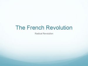 The French Revolution Radical Revolution Monarchy Abolished Tensions