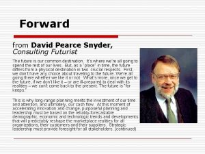 Forward from David Pearce Snyder Consulting Futurist The
