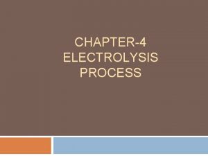 CHAPTER4 ELECTROLYSIS PROCESS Monday January 3 2022 Electrolysis