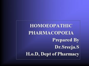 HOMOEOPATHIC PHARMACOPOEIA Prepared By Dr Sreeja S H