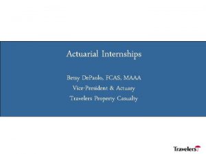 Actuarial Internships Betsy De Paolo FCAS MAAA VicePresident