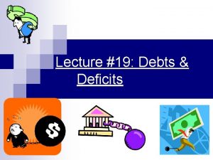 Lecture 19 Debts Deficits The Budget In 2005