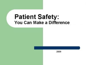 Patient Safety You Can Make a Difference 2009
