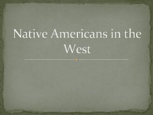 Native Americans in the West Native Americans Living