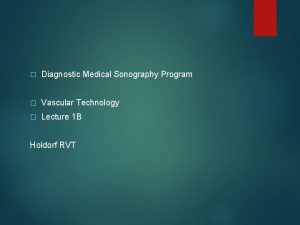 Diagnostic Medical Sonography Program Vascular Technology Lecture 1