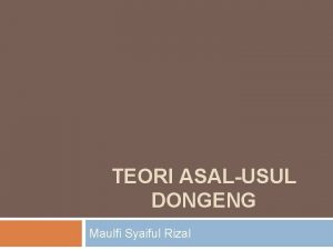 TEORI ASALUSUL DONGENG Maulfi Syaiful Rizal Teori Monogenesis