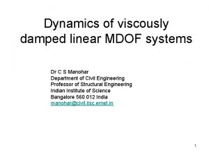 Dynamics of viscously damped linear MDOF systems Dr