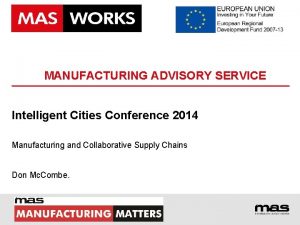 MANUFACTURING ADVISORY SERVICE Intelligent Cities Conference 2014 Manufacturing
