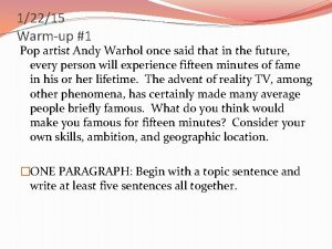 12215 Warmup 1 Pop artist Andy Warhol once