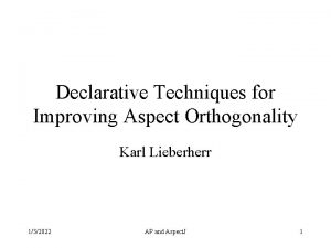 Declarative Techniques for Improving Aspect Orthogonality Karl Lieberherr