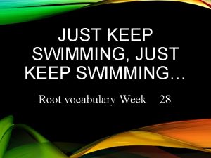 JUST KEEP SWIMMING JUST KEEP SWIMMING Root vocabulary