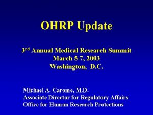 OHRP Update 3 rd Annual Medical Research Summit