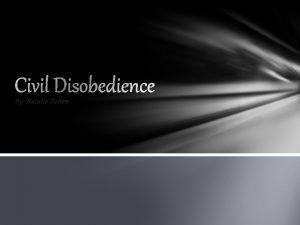 By Natalie Zolten What IS civil disobedience Civil